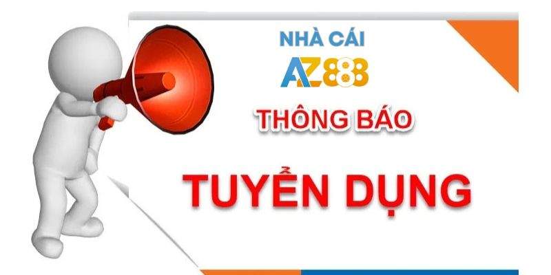 Thông báo tuyển dụng nhân sự tại nhà cái AZ888