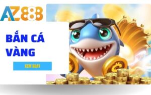 Ban Ca Vang – Sieu Pham San Ca Online Doi Thuong Dinh Cao Tai AZ888 1 1 1 1